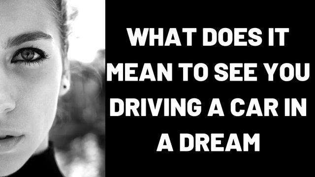 What Does It Mean To See You Driving A Car In A Dream? смотреть онлайн