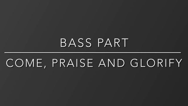 Come, Praise and Glorify - Bass Part Instrumental смотреть онлайн