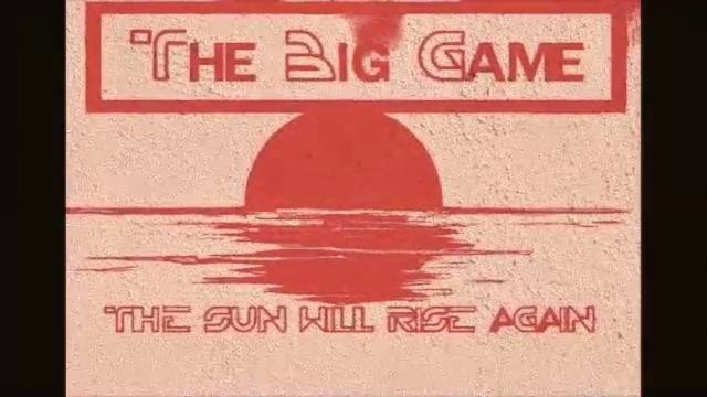 The Big Game - The sun will rise again смотреть онлайн