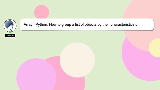 Array : Python: How to group a list of objects by their characteristics or attributes? смотреть онлайн
