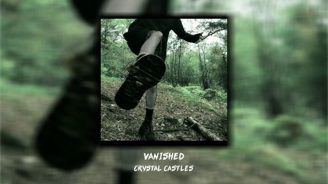 Crystal Castles - Vanished (speed up) смотреть онлайн