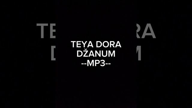 TEYA DORA DŽANUM. MP3 смотреть онлайн