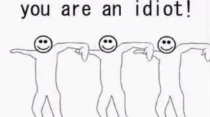 You are an Idiot!