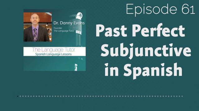 Past Perfect Subjunctive in Spanish | The Language Tutor Podcast (Ep. 61) смотреть онлайн