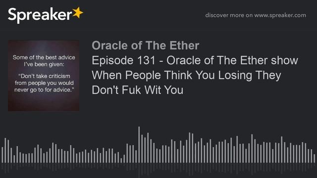 Episode 131 - Oracle of The Ether show When People Think You Losing They Don't Fuk Wit You смотреть онлайн