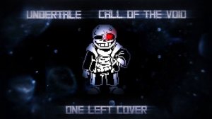 Undertale : Call Of The Void - One Left (Cover)