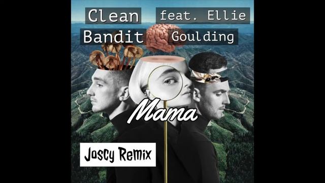 Clean Bandit feat. Ellie Goulding - Mama (Joscy Remix) смотреть онлайн
