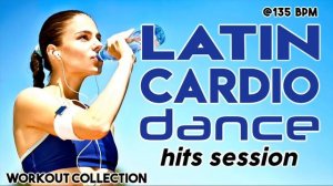 Nonstop Latin Cardio Dance Hits Session For Fitness And Workout @135 Bpm