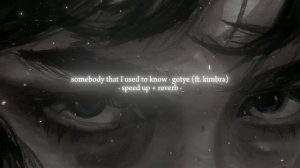 somebody that I used to know ° gotye (ft. kimbra) || speed up + reverb