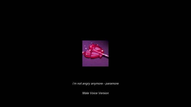 i’m not angry anymore - paramore (male voice version) смотреть онлайн