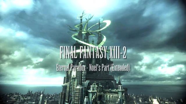 Final Fantasy XIII 2 - Eternal Paradox ~ Noel's Part (Extended) смотреть онлайн