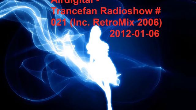 Airdigital - Trancefan Radioshow #021 (Inc  RetroMix 2006) (2012 01 06)