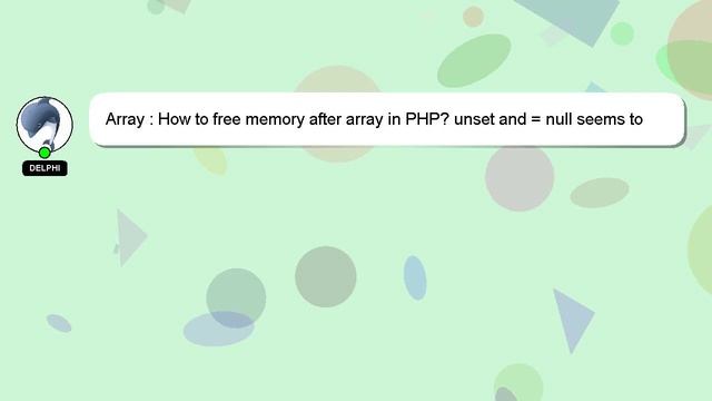 Array : How to free memory after array in PHP? unset and = null seems to not working смотреть онлайн