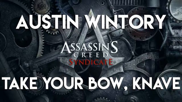Austin Wintory - Take Your Bow, Knave (Assassins Creed Syndicate Soundtrack) смотреть онлайн