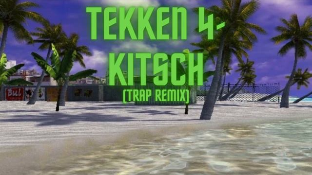 Tekken 4- Kitsch (Trap Remix) смотреть онлайн