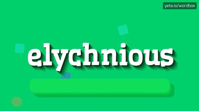 ELYCHNIOUS - HOW TO SAY ELYCHNIOUS? смотреть онлайн