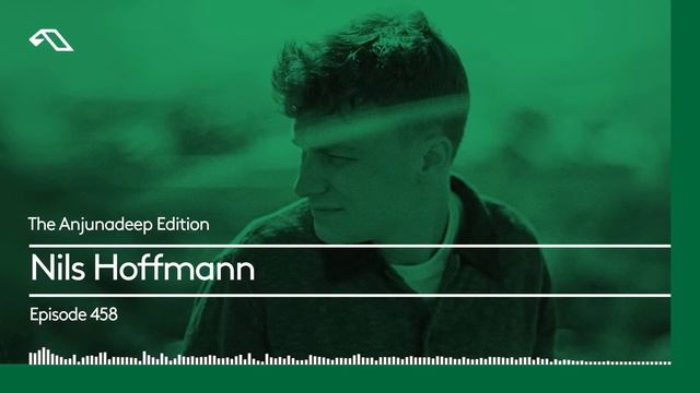 The Anjunadeep Edition 458 With Nils Hoffmann