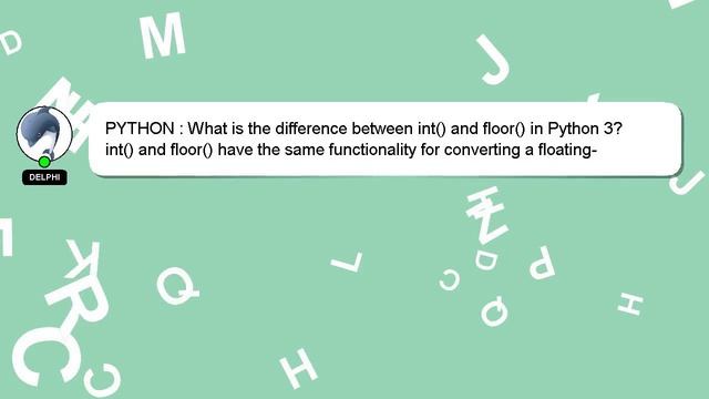 PYTHON : What is the difference between int() and floor() in Python 3? смотреть онлайн