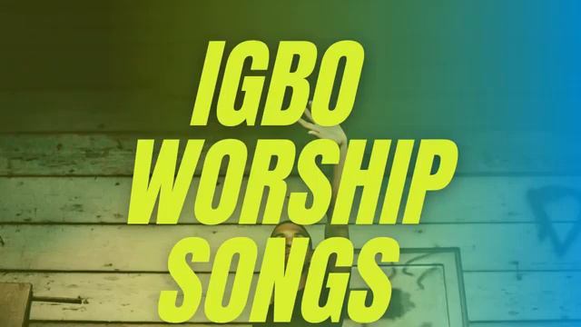 Igbo worship songs that lift up your soul смотреть онлайн