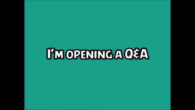 I'm Openening A Q&A