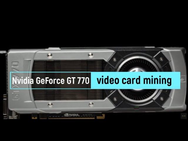 Features Of Nvidia GT 770 Video Cards, Relating To Mining Capabilities.
