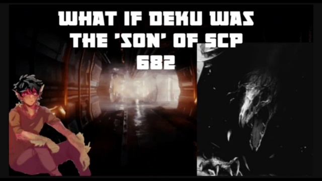 What if Deku was the 'son' of scp 682 part 12 (Deadbeat) смотреть онлайн