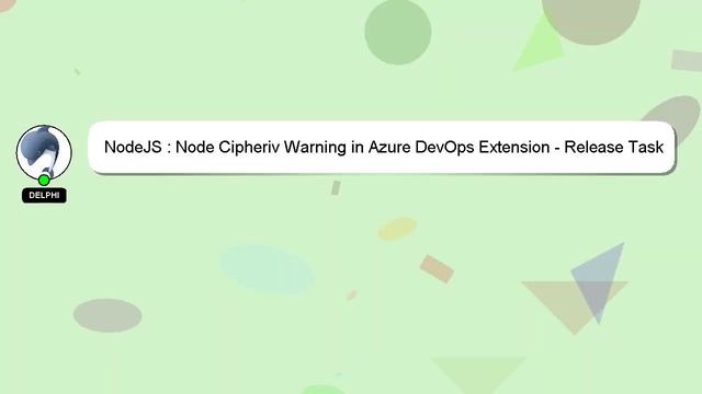 NodeJS : Node Cipheriv Warning in Azure DevOps Extension - Release Task смотреть онлайн