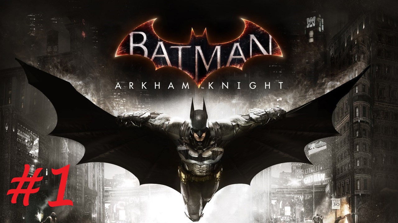 Batman™ Arkham Knight ➣ Прохождение #1 смотреть онлайн