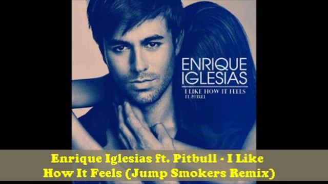 Enrique Iglesias ft Pitbull - I Like How It Feels[Jump Smokers Remix] смотреть онлайн