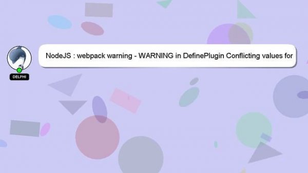 NodeJS : webpack warning - WARNING in DefinePlugin Conflicting values for 'process.env.NODE_ENV'