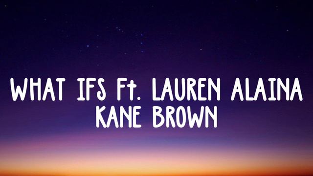 Kane Brown - What Ifs ft. Lauren Alaina lyrics смотреть онлайн