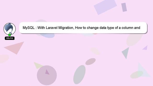MySQL : With Laravel Migration, How to change data type of a column and update its existing data to смотреть онлайн