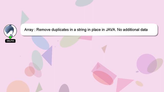 Array : Remove duplicates in a string in place in JAVA. No additional data structures are allowed смотреть онлайн