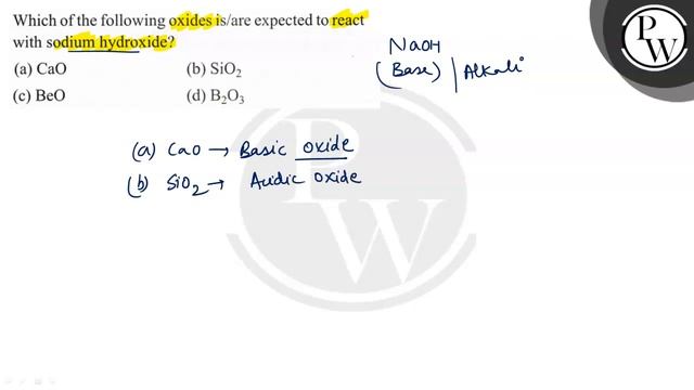 Which of the following oxides is/are expected to react with sodium hydroxide?
(a) CaO
(b) SiO_2
(.. смотреть онлайн