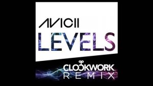 Avicii - Levels (Clockwork Remix)