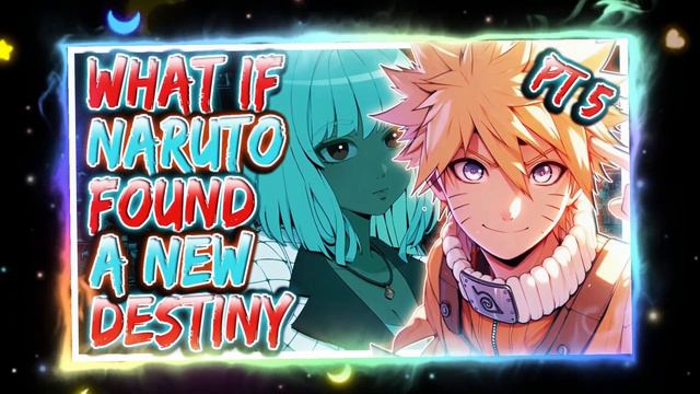 What If Naruto Found A New Destiny | PART 5 смотреть онлайн