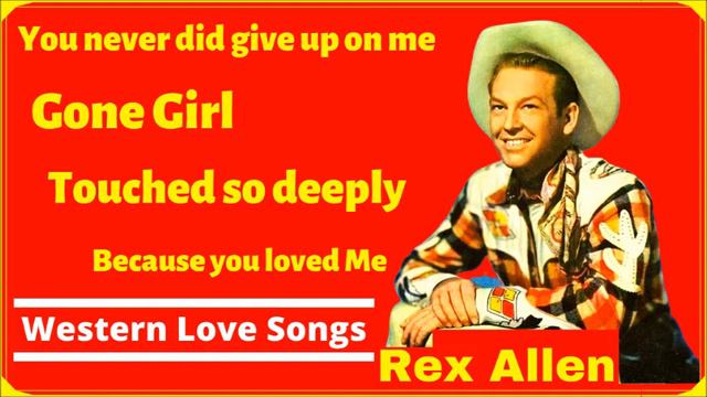 WESTERN LOVE SONGS by Rex Allen (You never did give up on Me, Gone Girl, Touched so deeply...) смотреть онлайн