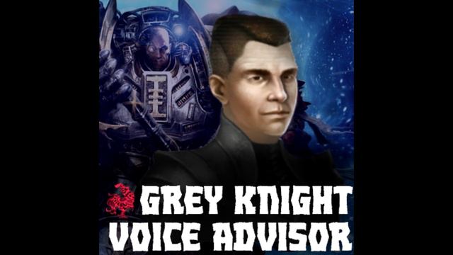 Grey Knight / Authoritarian Voice Advisor - Warhammer 40K смотреть онлайн