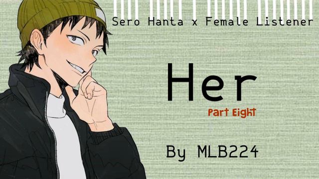 Her (PART 8) Sero Hanta x Female Listener | FLUFF | Oneshot | Fanfiction | смотреть онлайн