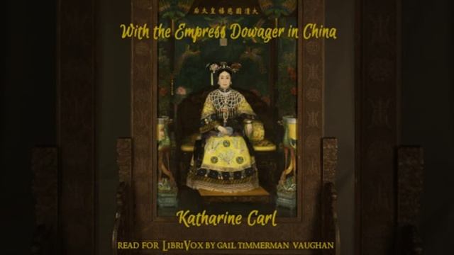 With the Empress Dowager of China by Katharine Carl Part 1/2 | Full Audio Book смотреть онлайн