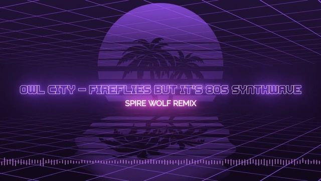 Owl City - Fireflies but it's 80s Synthwave смотреть онлайн