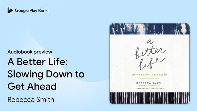A Better Life: Slowing Down to Get Ahead by Rebecca Smith · Audiobook preview смотреть онлайн