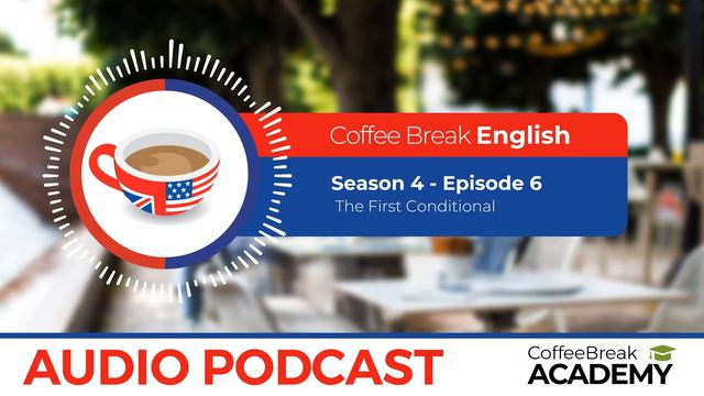 The first conditional in English | Coffee Break English Podcast S4E06 смотреть онлайн