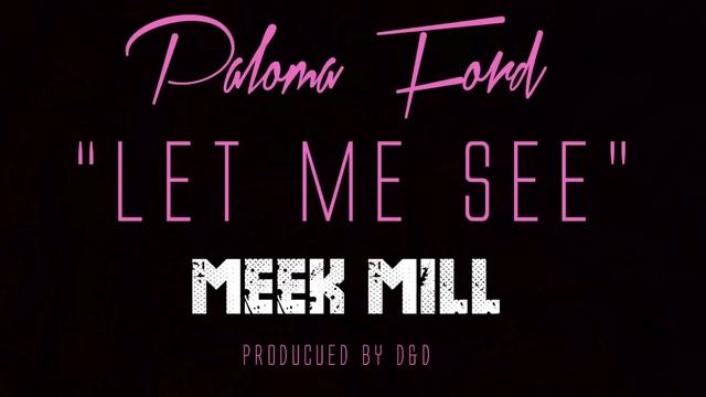 Paloma Ford Ft. Meek Mill - Let me See смотреть онлайн