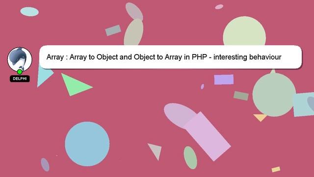 Array : Array to Object and Object to Array in PHP - interesting behaviour смотреть онлайн