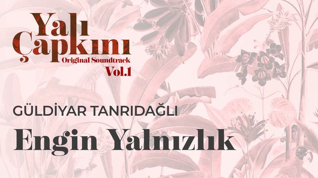 Engin Yalnızlık (Yalı Çapkını Original Soundtrack Vol.1) - Güldiyar Tanrıdağlı