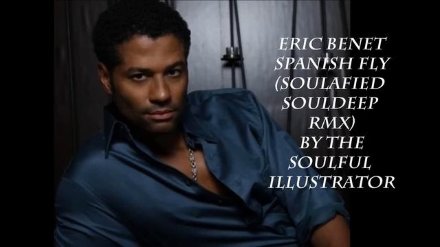 Eric Benet Spanish Fly (Soulafied SoulDeep Rmx) by the Soulful Illustrator.mp3.wmv смотреть онлайн