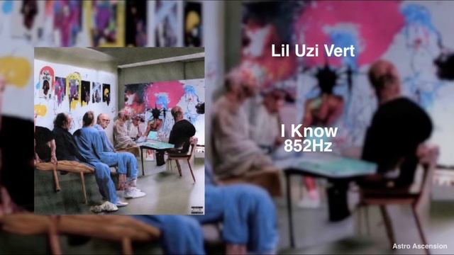 Lil Uzi Vert - I Know [852Hz Harmony with Universe & Self] смотреть онлайн