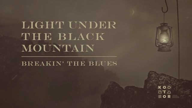 Light Under The Black Mountain-Breakin' the Blues смотреть онлайн