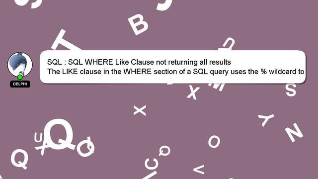 SQL : SQL WHERE Like Clause not returning all results смотреть онлайн